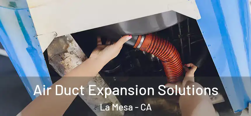  Air Duct Expansion Solutions La Mesa - CA