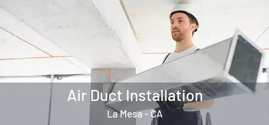 Air Duct Installation La Mesa - CA