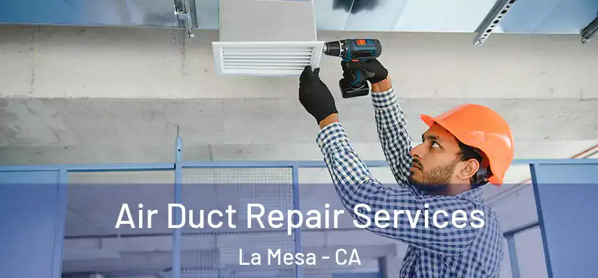 Air Duct Repair Services La Mesa - CA