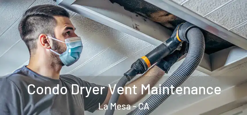 Condo Dryer Vent Maintenance La Mesa - CA