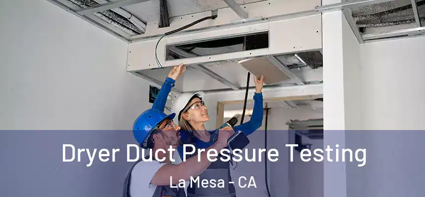 Dryer Duct Pressure Testing La Mesa - CA