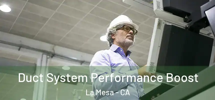 Duct System Performance Boost La Mesa - CA