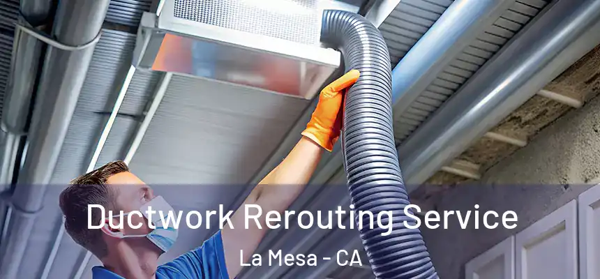 Ductwork Rerouting Service La Mesa - CA