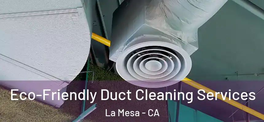 Eco-Friendly Duct Cleaning Services La Mesa - CA