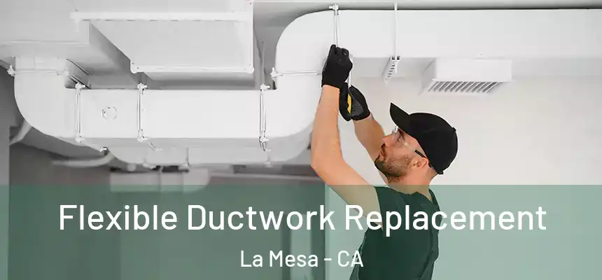 Flexible Ductwork Replacement La Mesa - CA