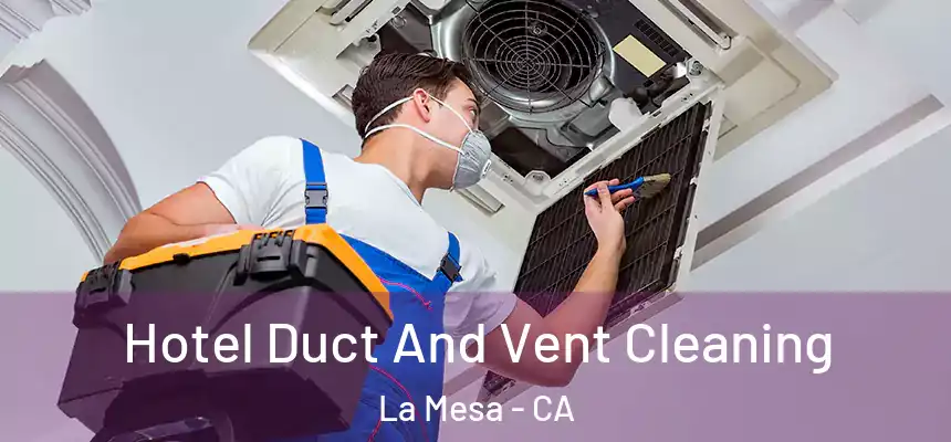 Hotel Duct And Vent Cleaning La Mesa - CA