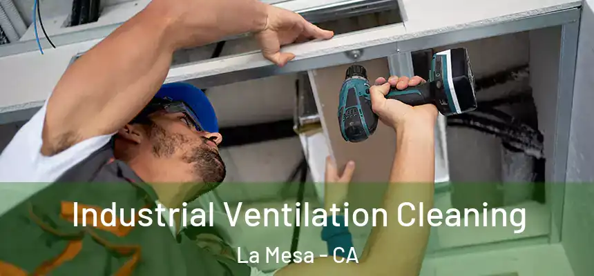 Industrial Ventilation Cleaning La Mesa - CA