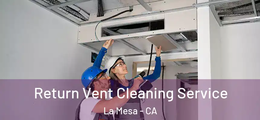 Return Vent Cleaning Service La Mesa - CA