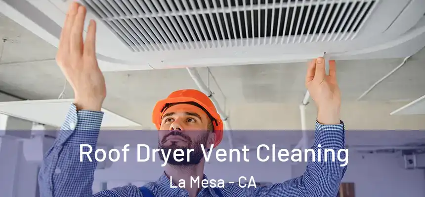 Roof Dryer Vent Cleaning La Mesa - CA