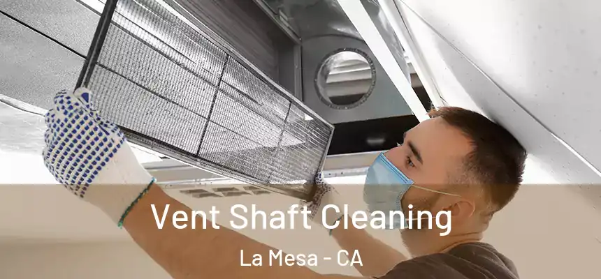 Vent Shaft Cleaning La Mesa - CA