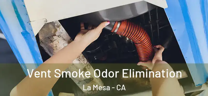 Vent Smoke Odor Elimination La Mesa - CA