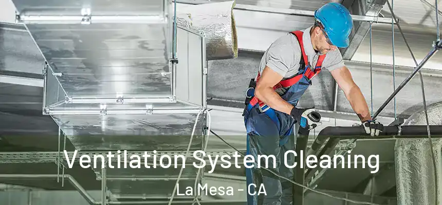 Ventilation System Cleaning La Mesa - CA