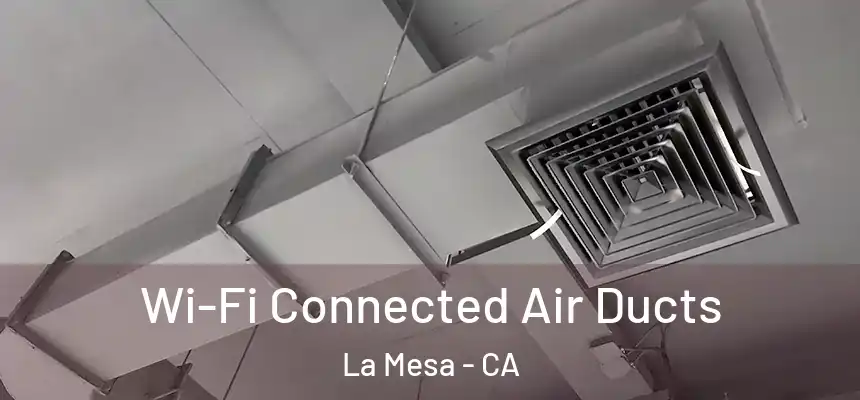 Wi-Fi Connected Air Ducts La Mesa - CA